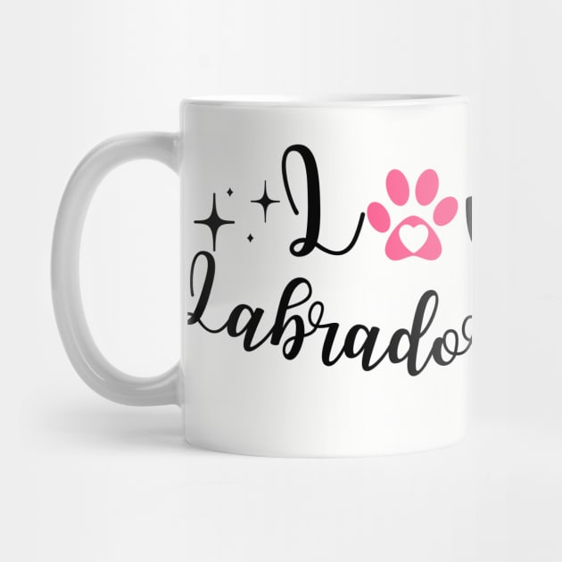 I love My labrador retriever by Juliet & Gin